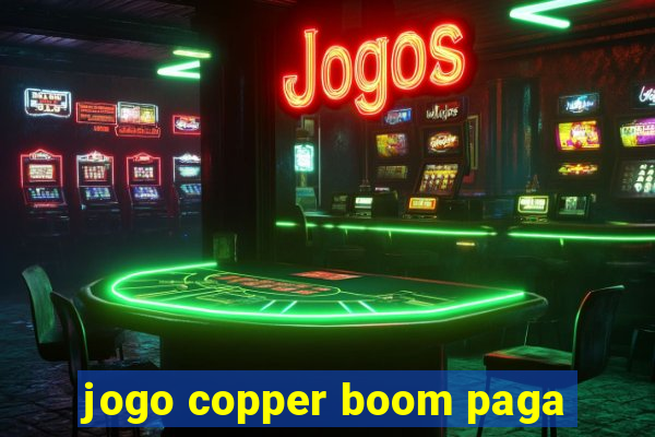 jogo copper boom paga